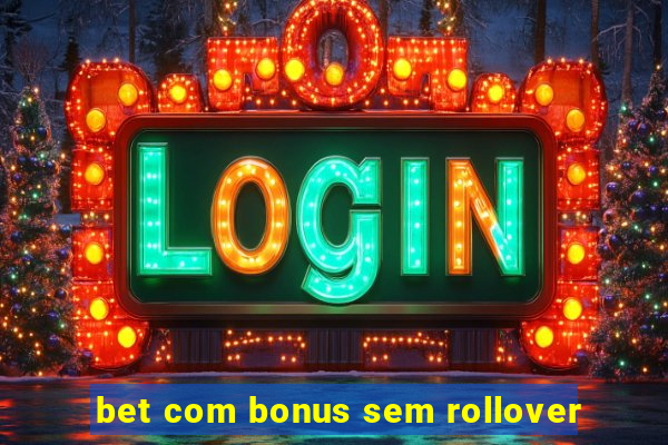 bet com bonus sem rollover